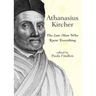 Athanasius Kircher: The Last Man Who Knew Everything