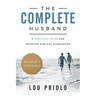 The Complete Husband: A Practical Guide for Improved Biblical Husbanding
