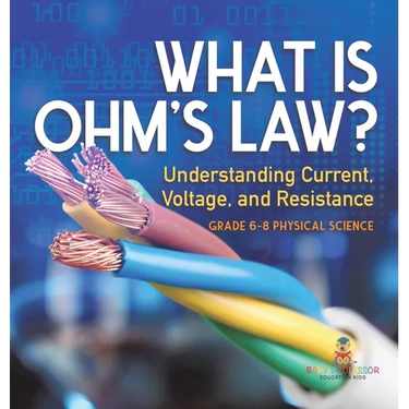 What is Ohm's Law? Understanding Current, Voltage, and Resistance Grade 6-8 Physical Science