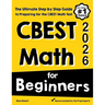 CBEST Math for Beginners: The Ultimate Step by Step Guide to Preparing for the CBEST Math Test