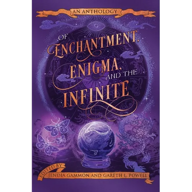 Of Enchantment, Enigma, and the Infinite: An Anthology