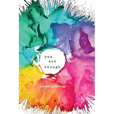 you are enough: a small anthology