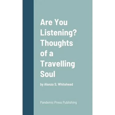Are You Listening? Thoughts of a Travelling Soul: by Alonzo S. Whitehead