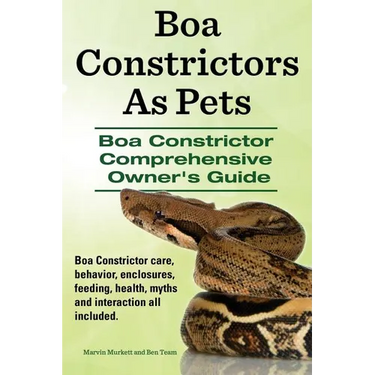 Boa Constrictors as Pets. Boa Constrictor Comprehensive Owner's Guide. Boa Constrictor Care, Behavior, Enclosures, Feeding, Health, Myths and Interact