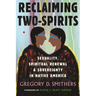 Reclaiming Two-Spirits: Sexuality, Spiritual Renewal & Sovereignty in Native America