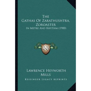 The Gathas Of Zarathushtra, Zoroaster: In Metre And Rhythm (1900)