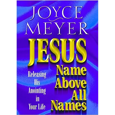 Jesus--Name Above All Names: Releasing His Anointing in Your Life