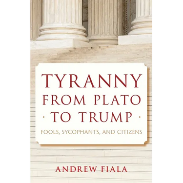 Tyranny from Plato to Trump: Fools, Sycophants, and Citizens