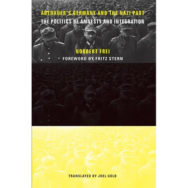 Adenauer's Germany and the Nazi Past: The Politics of Amnesty and Integration