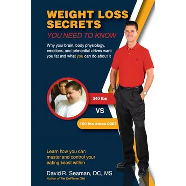 Weight Loss Secrets You Need to Know: Why Your Brain, Body Physiology, Emotions, and Primordial Drives Want You Fat and What You Can Do about It