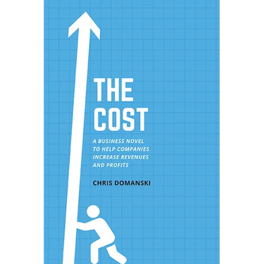 The Cost: A Business Novel to Help Companies Increase Revenues and Profits
