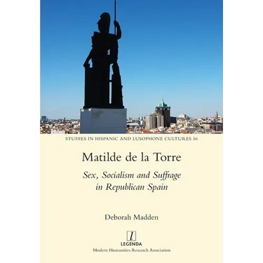 Matilde de la Torre: Sex, Socialism and Suffrage in Republican Spain