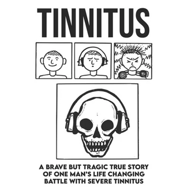 Tinnitus - A brave but tragic true story of one man's life changing battle with severe tinnitus