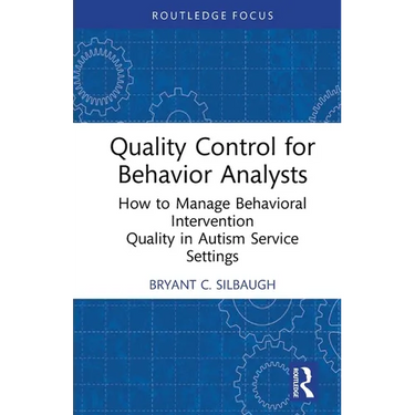 Quality Control for Behavior Analysts: How to Manage Behavioral Intervention Quality in Autism Service Settings