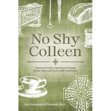 No Shy Colleen: Stories of Irish American Women in the 19th and Early 20th Centuries