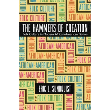 The Hammers of Creation: Folk Culture in Modern African-American Fiction
