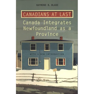 Canadians at Last: The Integration of Newfoundland as a Province