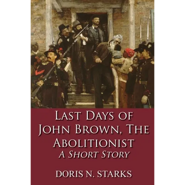 Last Days of John Brown, The Abolitionist: A Short Story