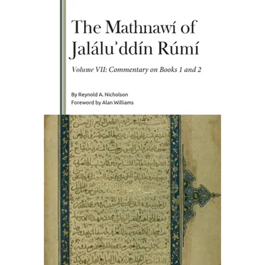 The Mathnawí of Jaláluʾddín Rúmí, Volume VII: Commentary on Books 1 and 2