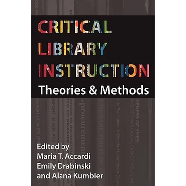 Critical Library Instruction: Theories and Methods