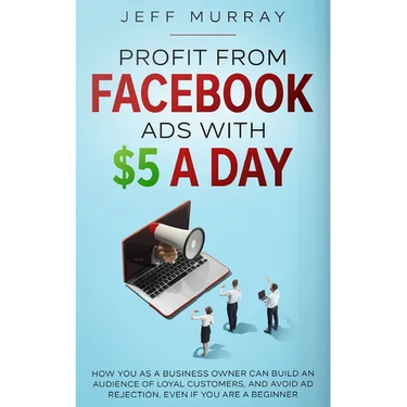 Profit from Facebook Ads with $5 a Day