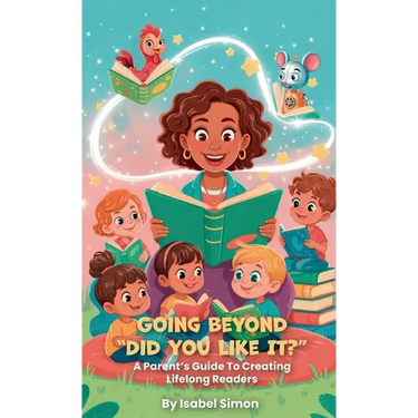 Going Beyond "Did You Like It?", A Parent's Guide To Creating Lifelong Readers