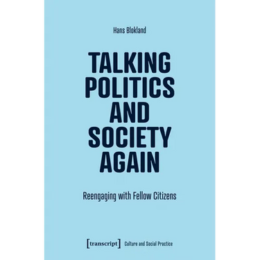Talking Politics and Society Again: Reengaging with Fellow Citizens