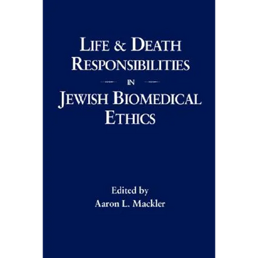 Life and Death Responsibilities in Jewish Biomedical Ethics