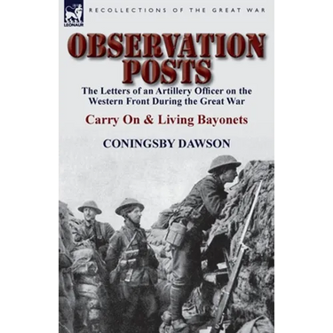 Observation Posts: The Letters of an Artillery Officer on the Western Front During the Great War-Carry on and Living Bayonets
