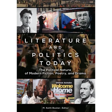 Literature and Politics Today: The Political Nature of Modern Fiction, Poetry, and Drama
