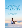 The Pathway To Sanity: A Guide for a Peaceful Life