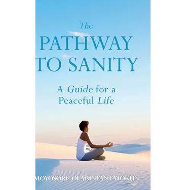 The Pathway To Sanity: A Guide for a Peaceful Life