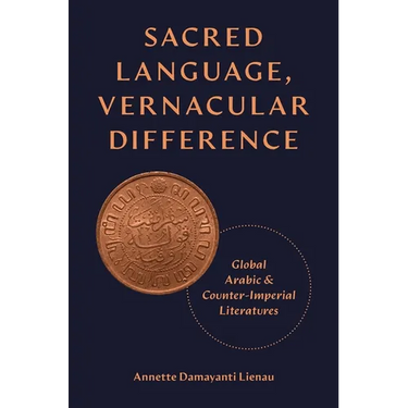 Sacred Language, Vernacular Difference: Global Arabic and Counter-Imperial Literatures