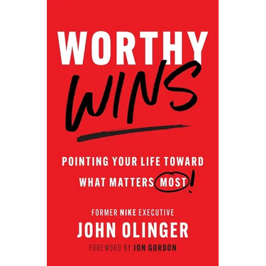 Worthy Wins: Pointing Your Life Toward What Matters Most