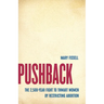 Pushback: The 2,500-Year Fight to Thwart Women by Restricting Abortion