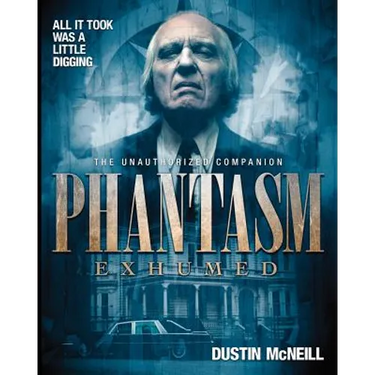 Phantasm Exhumed: The Unauthorized Companion