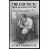 The Raw Truth From An Addicted Chef