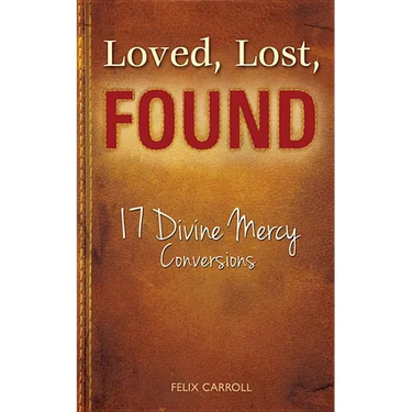 Loved, Lost, Found: 17 Divine Mercy Conversions