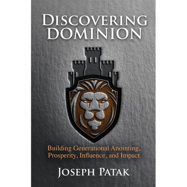 Discovering Dominion: Building Generational Anointing, Prosperity, Influence, and Impact