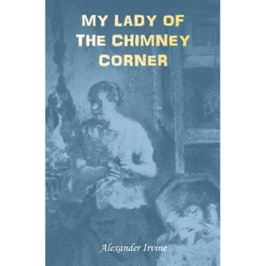 My Lady of the Chimney Corner: A Story of Love and Poverty in Irish Peasant Life