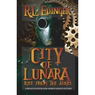 City of Lunara... Rise from the Ashes: A Private Investigatotr Andrew Knight Mystery