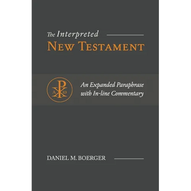 The Interpreted New Testament: An Expanded Paraphrase with In-line Commentary