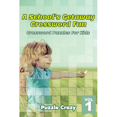 A School's Getaway Crossword Fun Vol 1: Crossword Puzzles For Kids