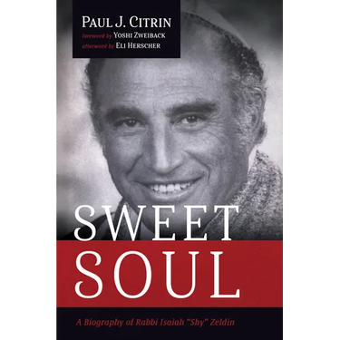 Sweet Soul: A Biography of Rabbi Isaiah "Shy" Zeldin