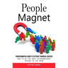 People Magnet: Transformative Habits to Attract Financial Success (How to Be the Most Extraordinary Person in the Room)