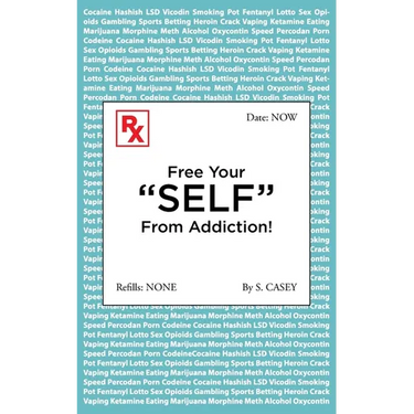 Free Your "SELF" From Addiction!: A Practical Guide to Stop Alcohol, Drug, Gambling, and All Addictions - Starting Today!