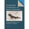 Presidential Perspectives on Space Exploration: Guiding Metaphors from Eisenhower to Bush