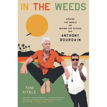 In the Weeds: Around the World and Behind the Scenes with Anthony Bourdain