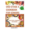 Ckd Stage 4 Cookbook for Seniors: Delicious Low Sodium Recipes to Prevent Renal failure and Manage Chronic Kidney Disease