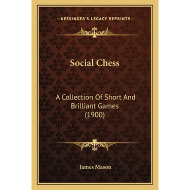 Social Chess: A Collection Of Short And Brilliant Games (1900)